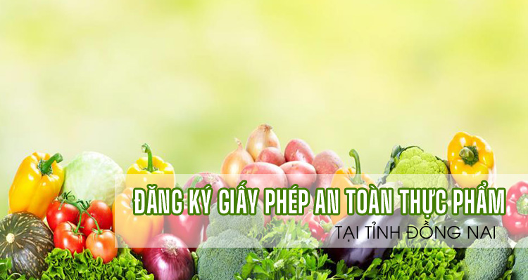 Xin giấy phép vệ sinh an toàn thực phẩm tại Đồng Nai Xin giấy phép vệ sinh an toàn thực phẩm tại Đồng Nai