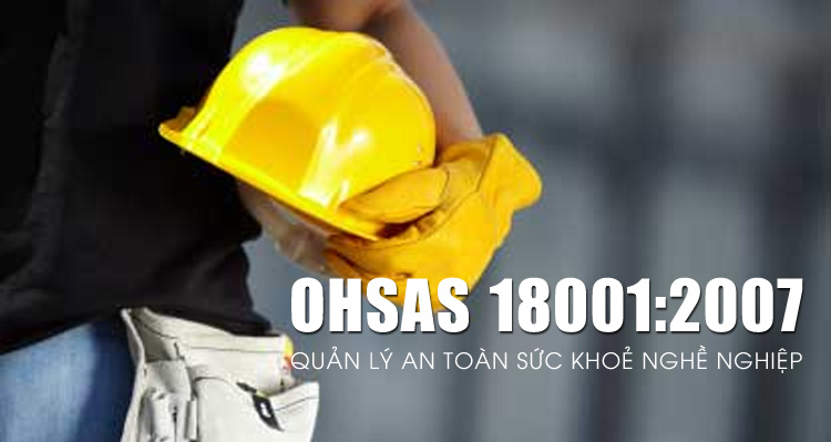 Tư vấn OHSAS 18000 - Quản lý an toàn sức khỏe nghề nghiệp